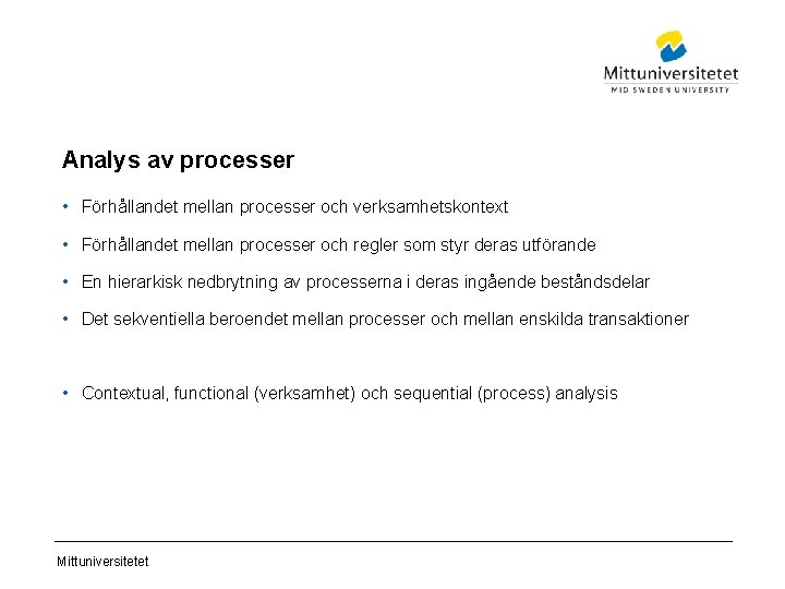 Analys av processer • Förhållandet mellan processer och verksamhetskontext • Förhållandet mellan processer och