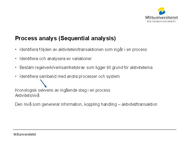 Process analys (Sequential analysis) • Identifiera följden av aktiviteten/transaktionen som ingår i en process