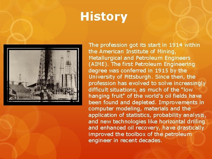 History The profession got its start in 1914 within the American Institute of Mining,