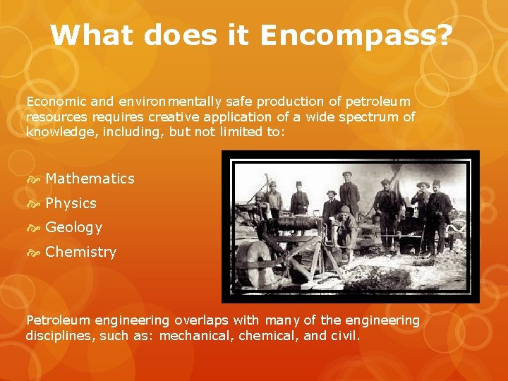 What does it Encompass? Economic and environmentally safe production of petroleum resources requires creative What does it Encompass? Economic and environmentally safe production of petroleum resources requires creative