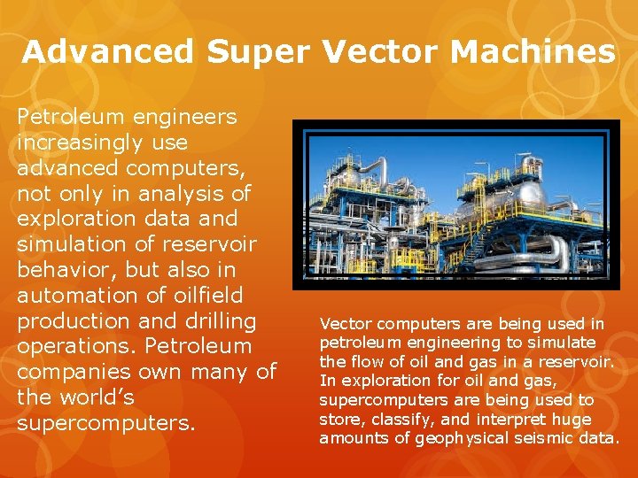 Advanced Super Vector Machines Petroleum engineers increasingly use advanced computers, not only in analysis