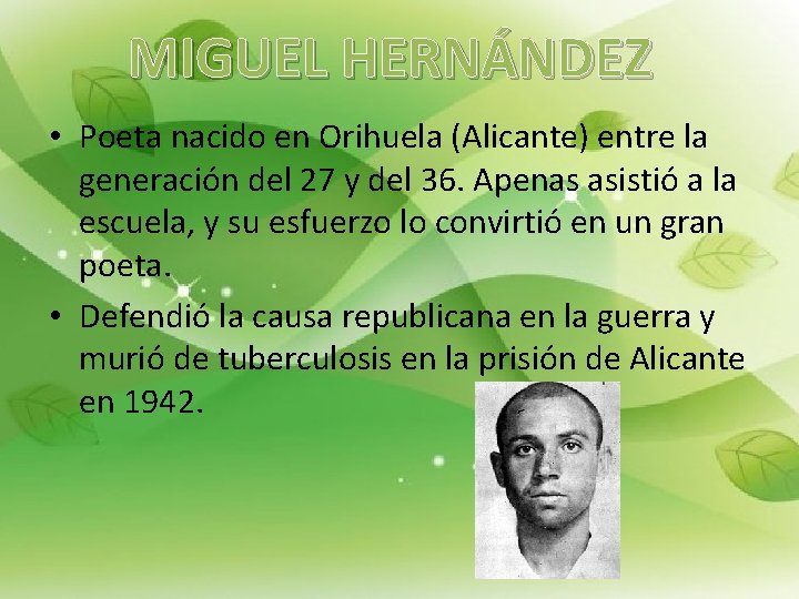 MIGUEL HERNÁNDEZ • Poeta nacido en Orihuela (Alicante) entre la generación del 27 y