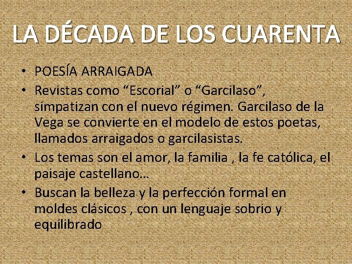 LA DÉCADA DE LOS CUARENTA • POESÍA ARRAIGADA • Revistas como “Escorial” o “Garcilaso”,