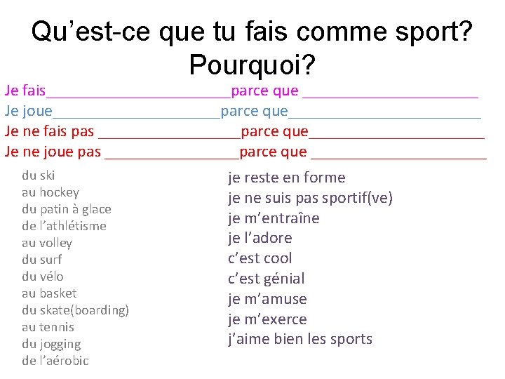 Qu’est-ce que tu fais comme sport? Pourquoi? Je fais___________parce que ___________ Je joue__________parce que____________