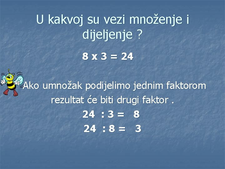 U kakvoj su vezi množenje i dijeljenje ? 8 x 3 = 24 Ako