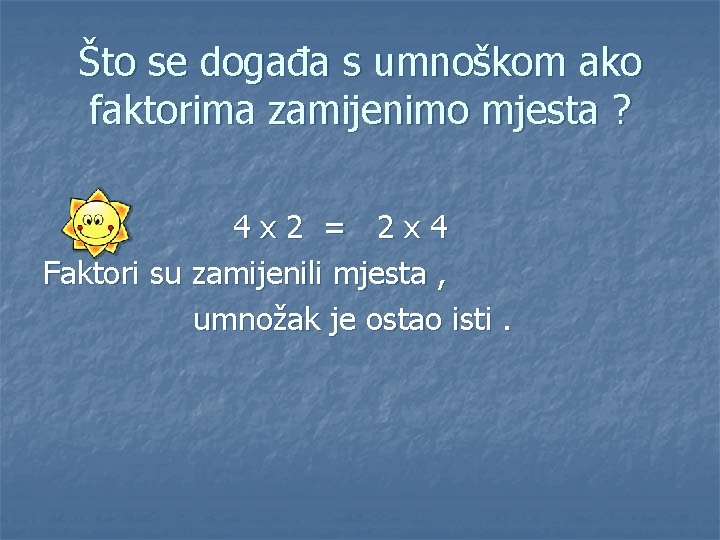 Što se događa s umnoškom ako faktorima zamijenimo mjesta ? 4 x 2 =