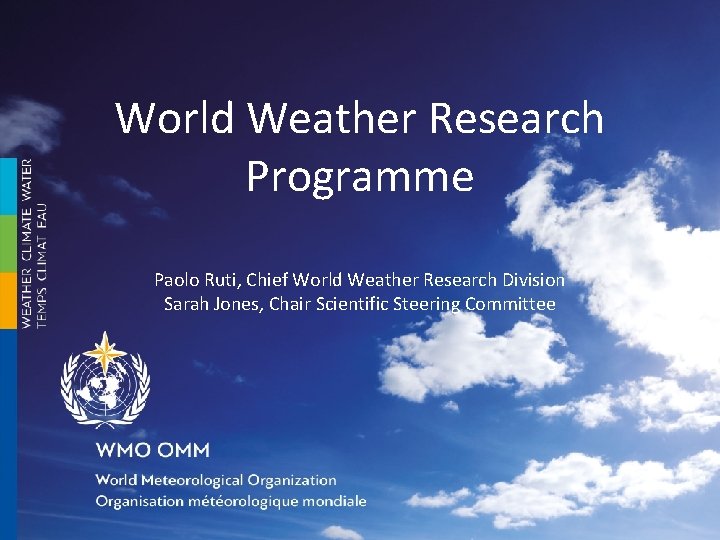 World Weather Research Programme Paolo Ruti, Chief World Weather Research Division Sarah Jones, Chair