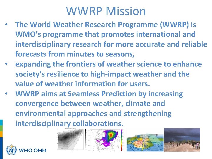 WWRP Mission • The World Weather Research Programme (WWRP) is WMO’s programme that promotes