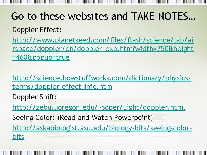 Go to these websites and TAKE NOTES… Doppler Effect: http: //www. planetseed. com/files/flash/science/lab/ai rspace/doppler/en/doppler_exp.