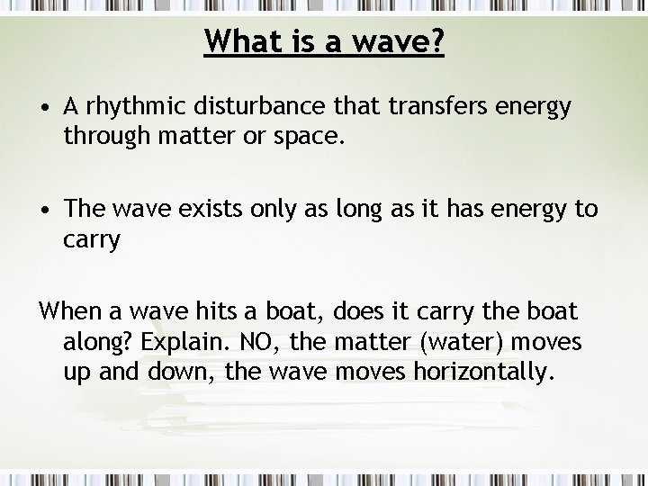 What is a wave? • A rhythmic disturbance that transfers energy through matter or