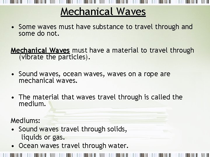 Mechanical Waves • Some waves must have substance to travel through and some do