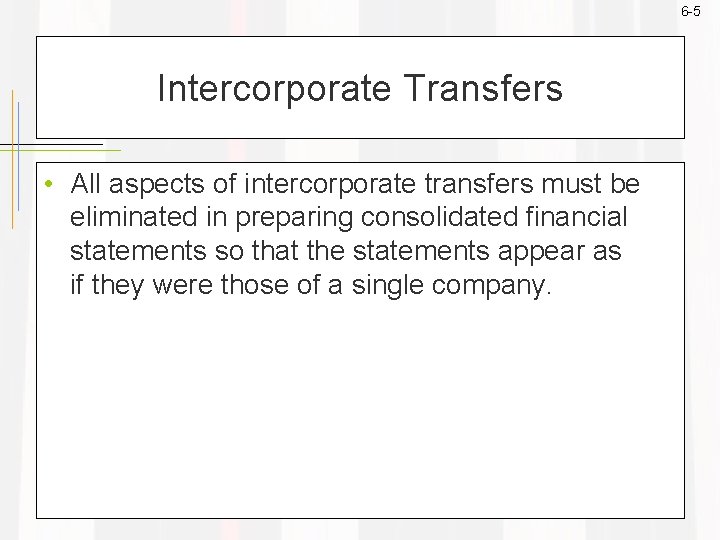 6 -5 Intercorporate Transfers • All aspects of intercorporate transfers must be eliminated in 6 -5 Intercorporate Transfers • All aspects of intercorporate transfers must be eliminated in