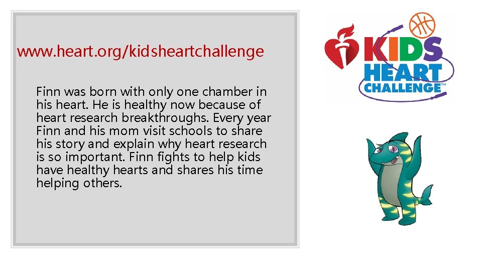 www. heart. org/kidsheartchallenge Finn was born with only one chamber in his heart. He