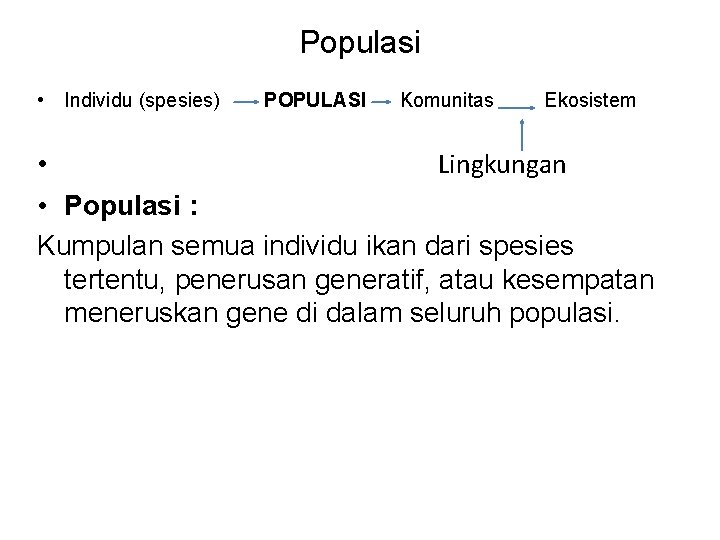 Populasi • Individu (spesies) POPULASI Komunitas Ekosistem • Lingkungan • Populasi : Kumpulan semua