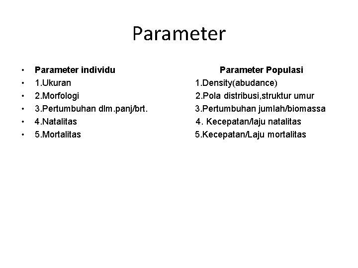Parameter • • • Parameter individu 1. Ukuran 2. Morfologi 3. Pertumbuhan dlm. panj/brt.