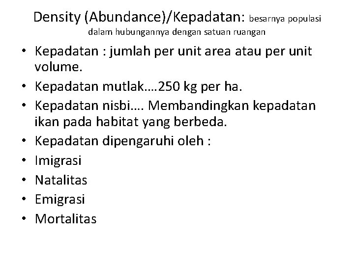 Density (Abundance)/Kepadatan: besarnya populasi dalam hubungannya dengan satuan ruangan • Kepadatan : jumlah per