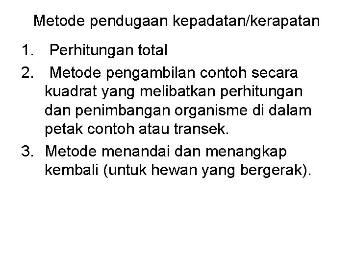 Metode pendugaan kepadatan/kerapatan 1. Perhitungan total 2. Metode pengambilan contoh secara kuadrat yang melibatkan