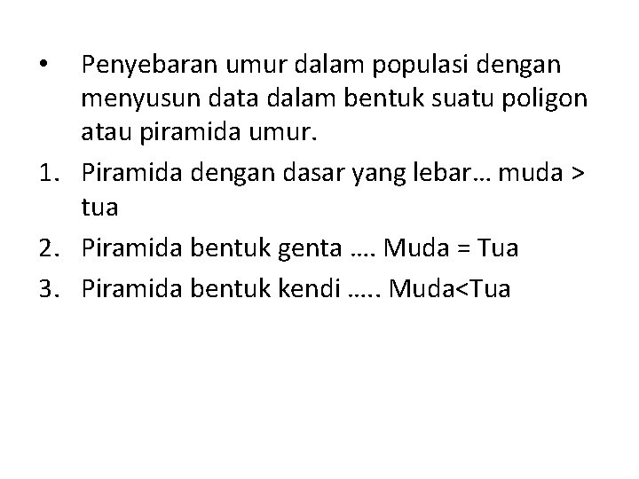 Penyebaran umur dalam populasi dengan menyusun data dalam bentuk suatu poligon atau piramida umur.