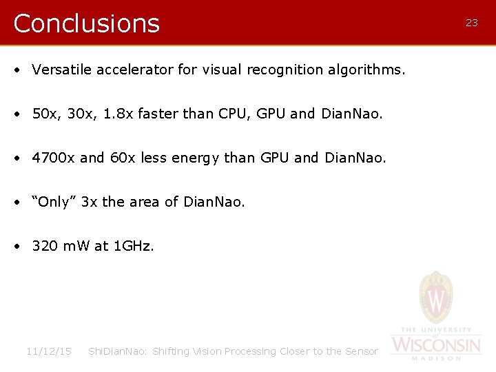 Conclusions • Versatile accelerator for visual recognition algorithms. • 50 x, 30 x, 1.