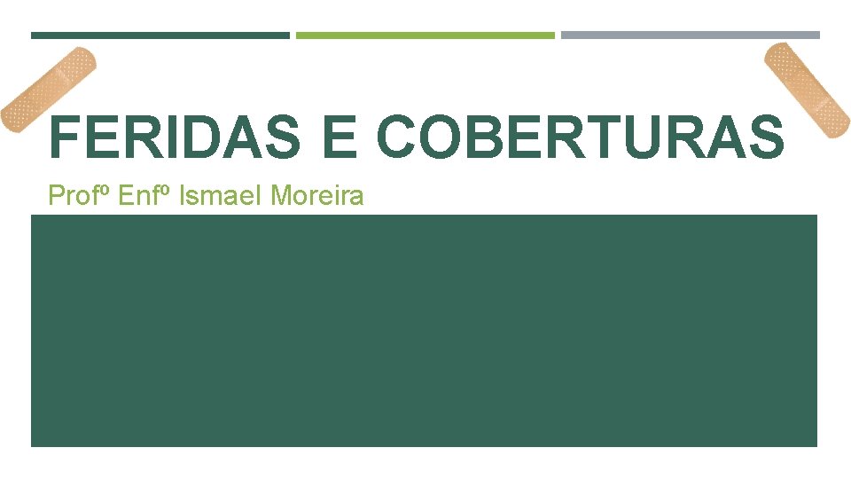 FERIDAS E COBERTURAS Profº Enfº Ismael Moreira 