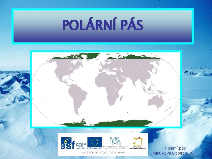 POLÁRNÍ PÁS Polární pás Mikulková Gabriela 2011 