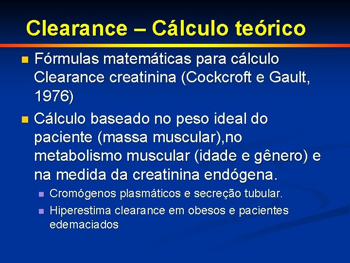 Clearance – Cálculo teórico Fórmulas matemáticas para cálculo Clearance creatinina (Cockcroft e Gault, 1976)