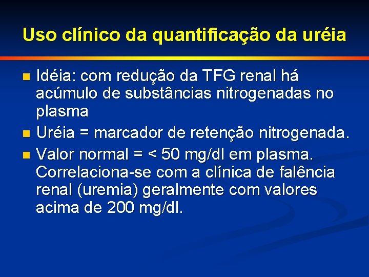 Uso clínico da quantificação da uréia Idéia: com redução da TFG renal há acúmulo