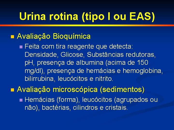 Urina rotina (tipo I ou EAS) n Avaliação Bioquímica n n Feita com tira