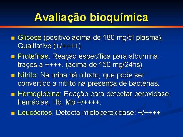 Avaliação bioquímica n n n Glicose (positivo acima de 180 mg/dl plasma). Qualitativo (+/++++)