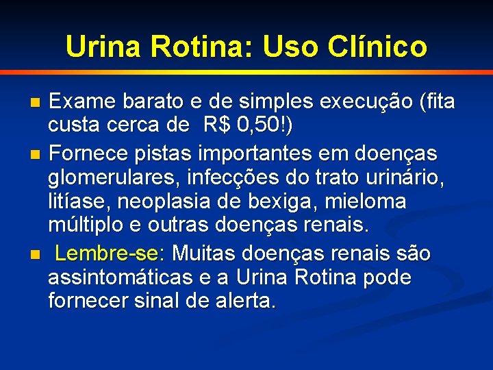 Urina Rotina: Uso Clínico Exame barato e de simples execução (fita custa cerca de