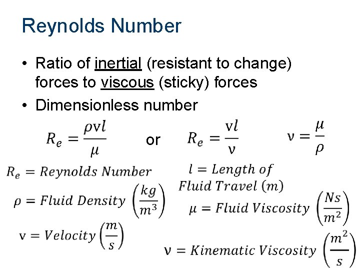 Reynolds Number • Ratio of inertial (resistant to change) forces to viscous (sticky) forces