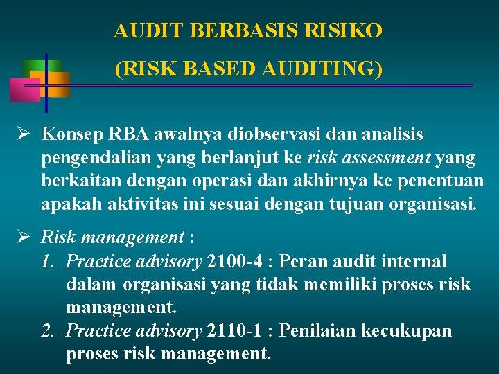 AUDIT BERBASIS RISIKO (RISK BASED AUDITING) Konsep RBA awalnya diobservasi dan analisis pengendalian yang