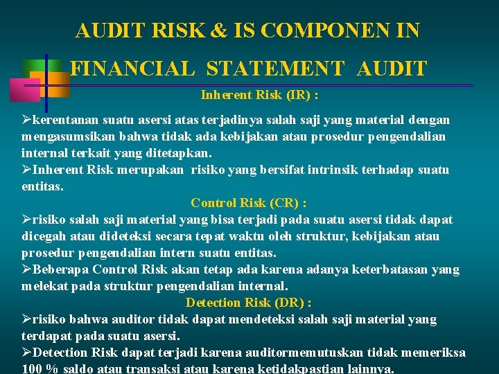 AUDIT RISK & IS COMPONEN IN FINANCIAL STATEMENT AUDIT Inherent Risk (IR) : kerentanan