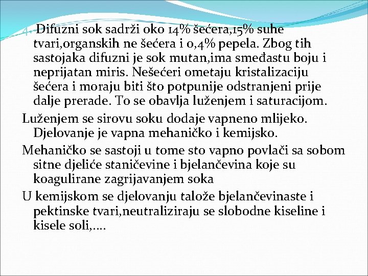 4. Difuzni sok sadrži oko 14% šećera, 15% suhe tvari, organskih ne šećera i