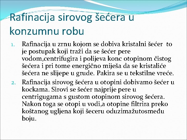 Rafinacija sirovog šećera u konzumnu robu Rafinacija u zrnu kojom se dobiva kristalni šećer