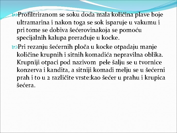  Profiltriranom se soku doda mala količina plave boje ultramarina i nakon toga se