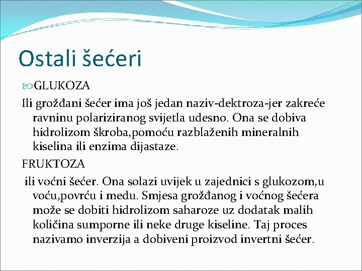 Ostali šećeri GLUKOZA Ili grožđani šećer ima još jedan naziv-dektroza-jer zakreće ravninu polariziranog svijetla