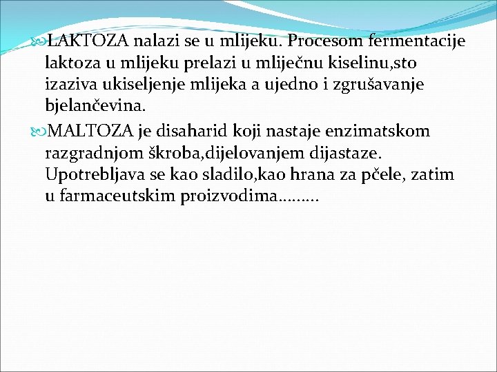  LAKTOZA nalazi se u mlijeku. Procesom fermentacije laktoza u mlijeku prelazi u mliječnu