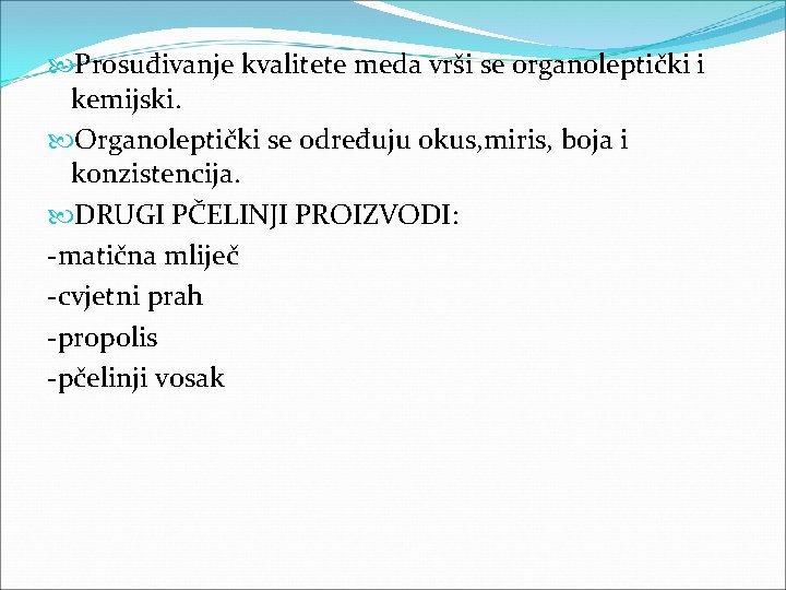  Prosuđivanje kvalitete meda vrši se organoleptički i kemijski. Organoleptički se određuju okus, miris,