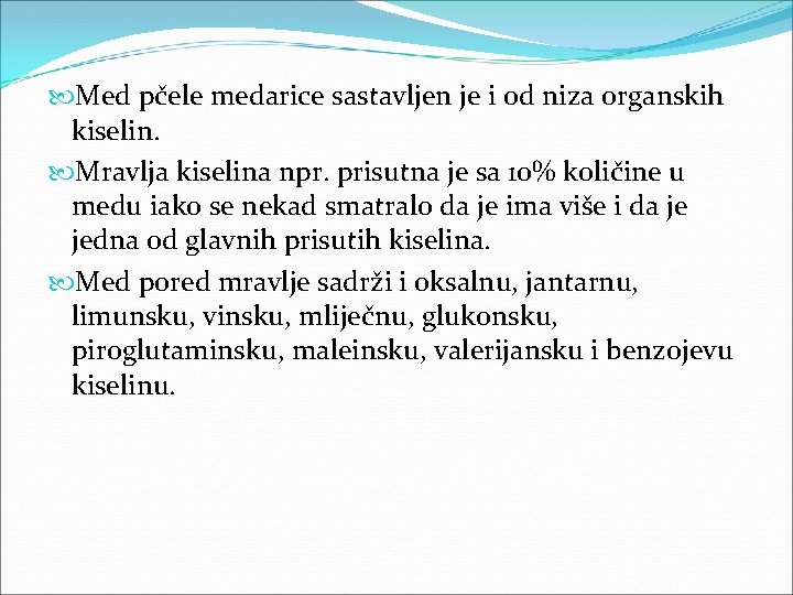  Med pčele medarice sastavljen je i od niza organskih kiselin. Mravlja kiselina npr.