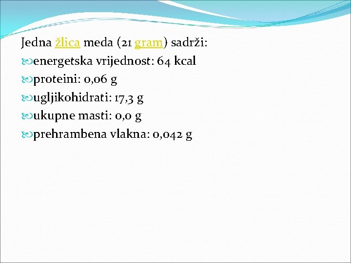 Jedna žlica meda (21 gram) sadrži: energetska vrijednost: 64 kcal proteini: 0, 06 g