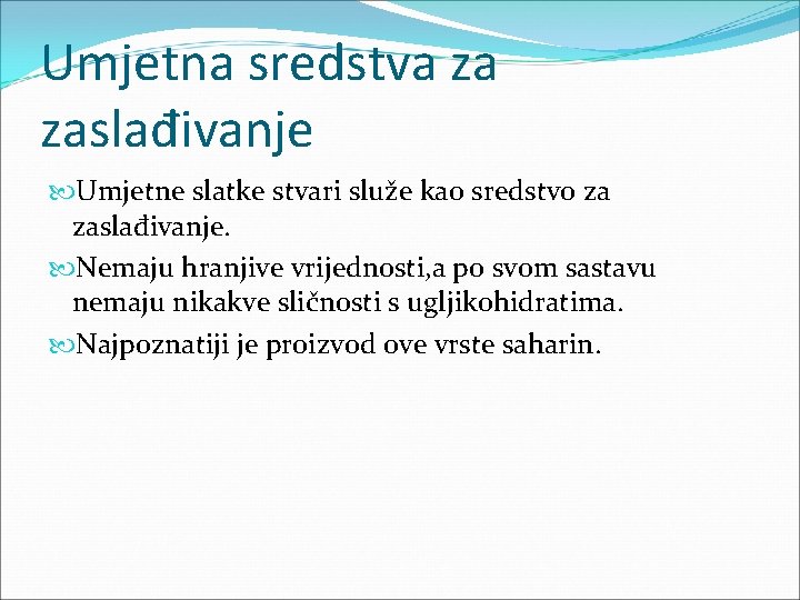 Umjetna sredstva za zaslađivanje Umjetne slatke stvari služe kao sredstvo za zaslađivanje. Nemaju hranjive