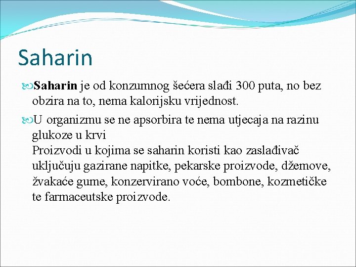 Saharin je od konzumnog šećera slađi 300 puta, no bez obzira na to, nema
