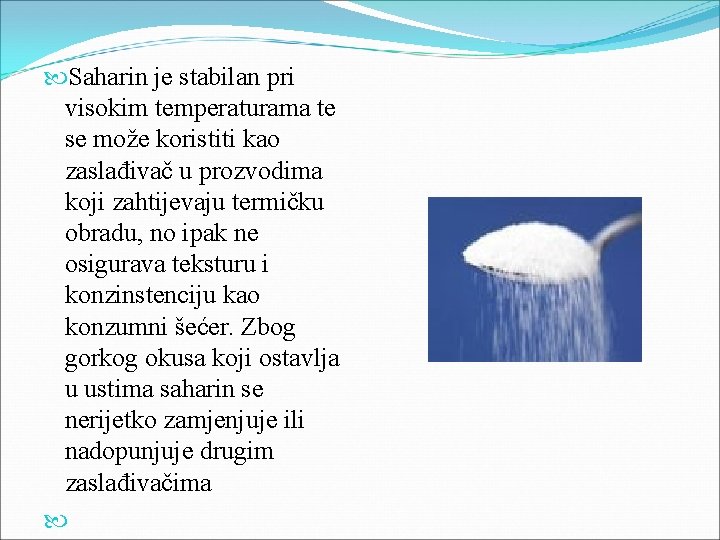  Saharin je stabilan pri visokim temperaturama te se može koristiti kao zaslađivač u