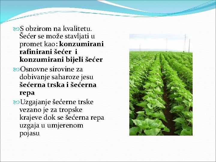  S obzirom na kvalitetu. Šećer se može stavljati u promet kao: konzumirani rafinirani