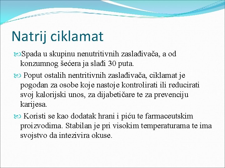 Natrij ciklamat Spada u skupinu nenutritivnih zaslađivača, a od konzumnog šećera ja slađi 30