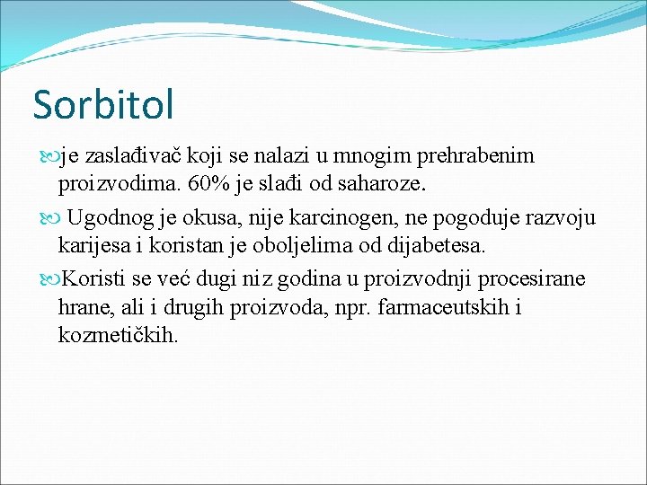 Sorbitol je zaslađivač koji se nalazi u mnogim prehrabenim proizvodima. 60% je slađi od