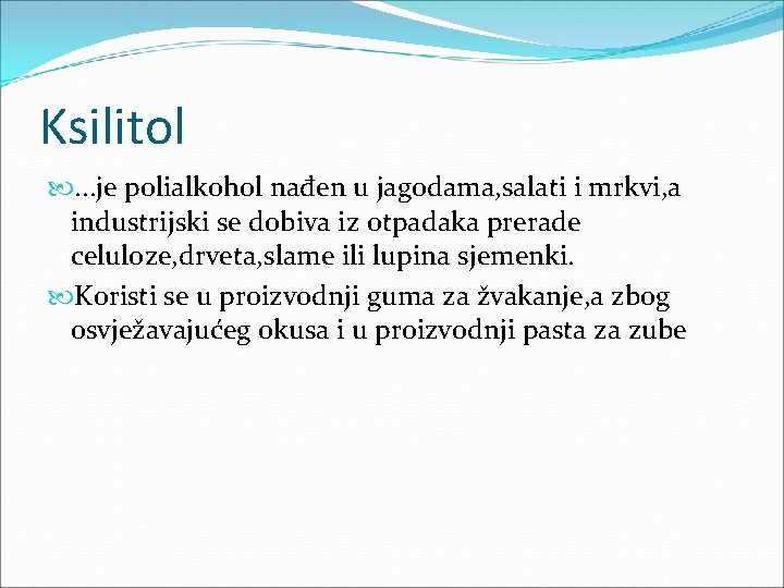 Ksilitol . . . je polialkohol nađen u jagodama, salati i mrkvi, a industrijski