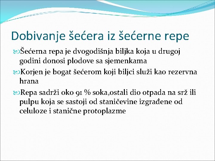 Dobivanje šećera iz šećerne repe Šećerna repa je dvogodišnja biljka koja u drugoj godini