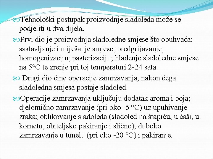  Tehnološki postupak proizvodnje sladoleda može se podjeliti u dva dijela. Prvi dio je